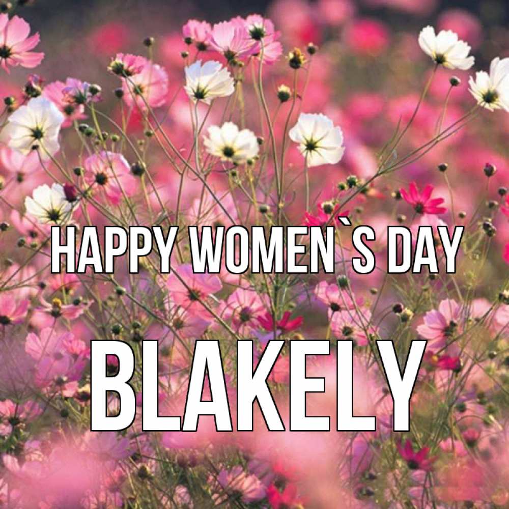 Greetings card с именем, Blakely happy women`s day красиво 1 Greetings with text for free download 